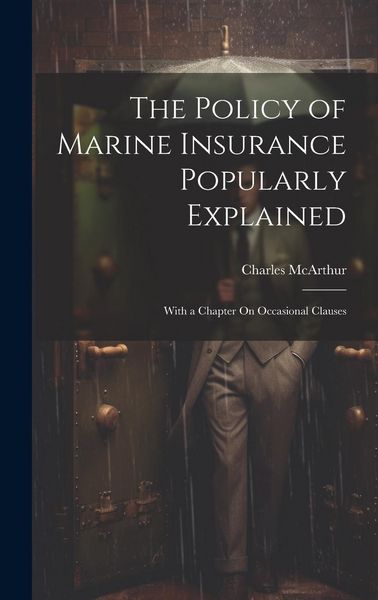 Produktbild: The Policy of Marine Insurance Popularly Explained: With a Chapter On Occasional Clauses