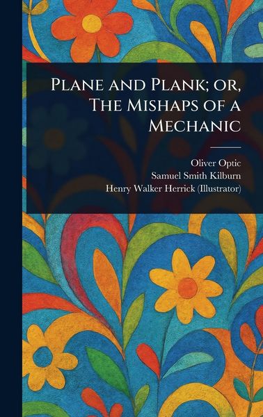 Produktbild: Plane and Plank; or, The Mishaps of a Mechanic