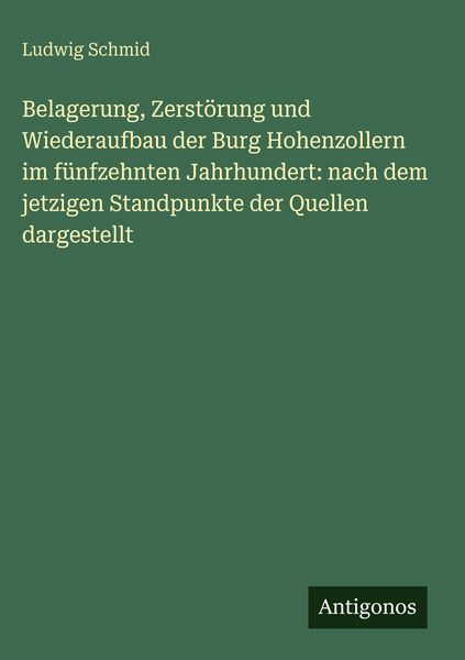 Produktbild: Belagerung, Zerst&ouml;rung und Wiederaufbau der Burg Hohenzollern im f&uuml;nfzehnten Jahrhundert: nach dem jetzigen Standpunkte der Quellen dargestellt