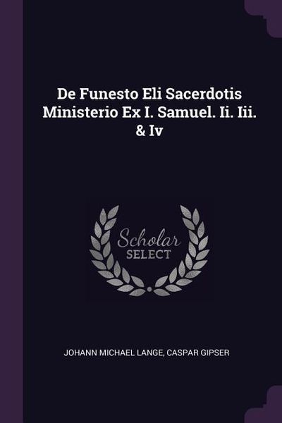 Produktbild: De Funesto Eli Sacerdotis Ministerio Ex I. Samuel. Ii. Iii. & Iv