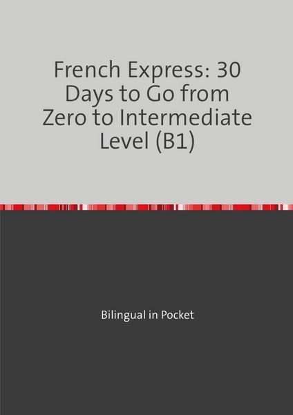Produktbild: French Express: 30 Days to Go from Zero to Intermediate Level (B1)