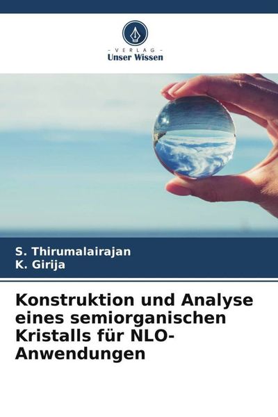 Konstruktion und Analyse eines semiorganischen Kristalls für NLO-Anwendungen, Taschenbuch von S. Thirumalairajan , K. Girija, Verlag Unser Wissen,