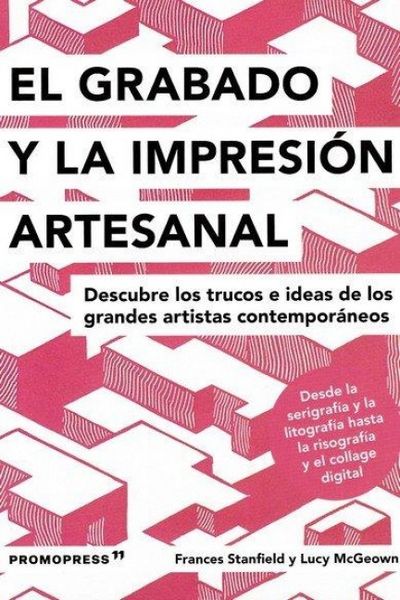 Produktbild: El grabado y la impresi&oacute;n artesanal : descubre los trucos e ideas de los grandes artistas contempor&aacute;neos