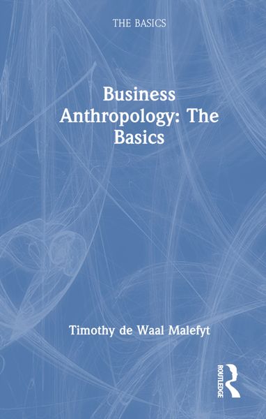 Produktbild: De Waal Malefyt, T: Business Anthropology: The Basics