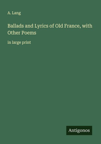 Produktbild: Ballads and Lyrics of Old France, with Other Poems