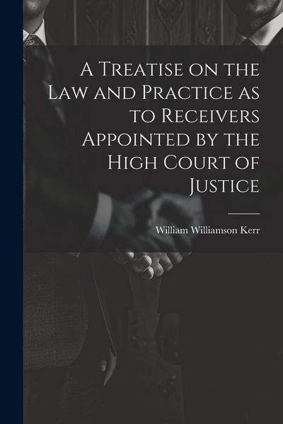 Produktbild: A Treatise on the law and Practice as to Receivers Appointed by the High Court of Justice