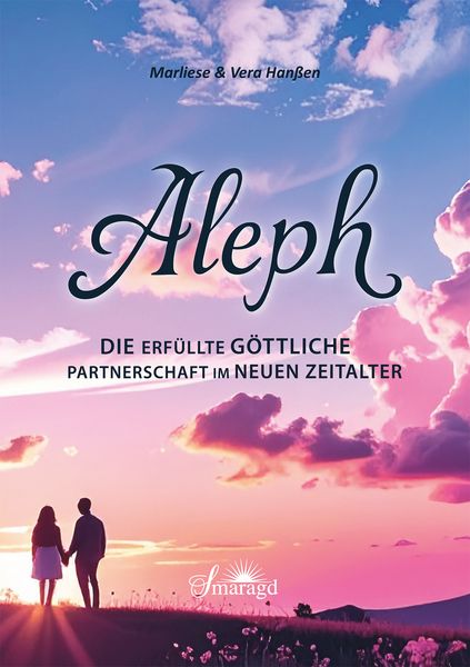 Aleph - Die erfüllte göttliche Partnerschaft im Neuen Zeitalter, Taschenbuch von Marliese & Vera Hanssen, Smaragd Verlag, 978-3-907457-09-2