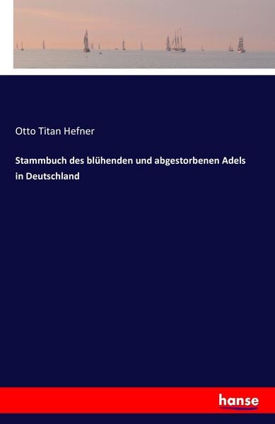 Stammbuch des blühenden und abgestorbenen Adels in Deutschland, Taschenbuch von Otto Titan Hefner, Hansebooks, 9783741150616