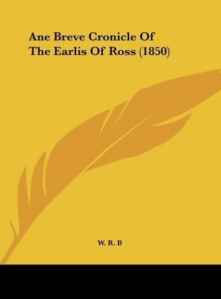 Produktbild: W. R. B: Ane Breve Cronicle Of The Earlis Of Ross (1850)