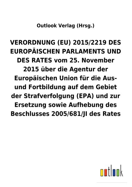 Produktbild: VERORDNUNG (EU) 2015/2219 DES EUROP&Auml;ISCHEN PARLAMENTS UND DES RATES vom 25. November 2015 &uuml;ber die Agentur der Europ&auml;ischen Union f&uuml;r die Aus- und For