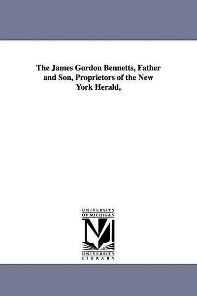 Produktbild: The James Gordon Bennetts, Father and Son, Proprietors of the New York Herald,