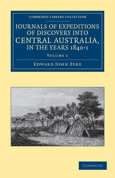 Produktbild: Journals of Expeditions of Discovery Into Central Australia, and Overland from Adelaide to King George's Sound, in the Years 1840-1 - Volume 1