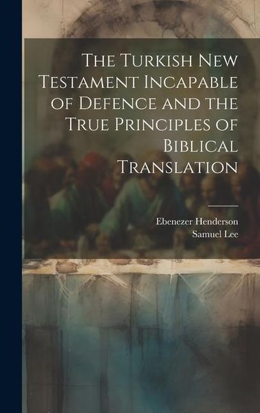 Produktbild: The Turkish New Testament Incapable of Defence and the True Principles of Biblical Translation