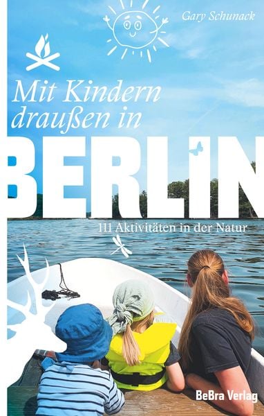 Mit Kindern draußen in Berlin, Taschenbuch von Gary Schunack, Bebra verlag, 978-3-8148-0297-8
