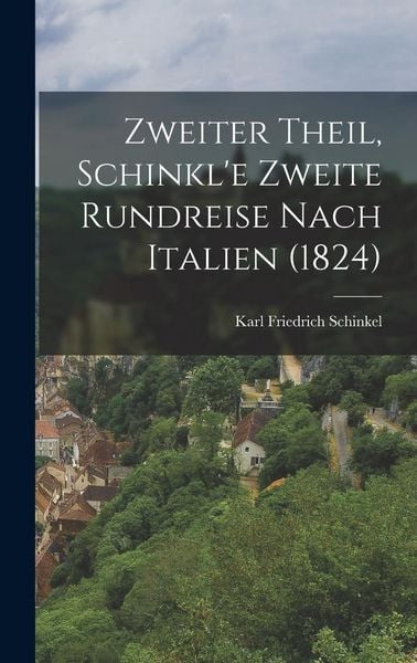Produktbild: Zweiter Theil, Schinkl'e zweite Rundreise nach Italien (1824)