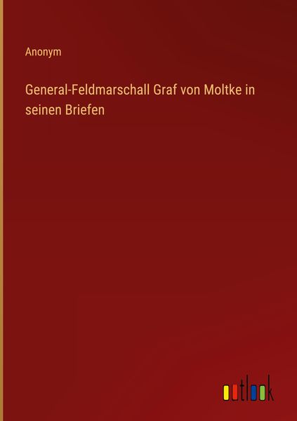 Produktbild: General-Feldmarschall Graf von Moltke in seinen Briefen