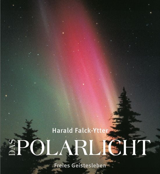Das Polarlicht, Gebundene Ausgabe von Harald Falck-Ytter, Freies Geistesleben, 978-3-7725-2844-6