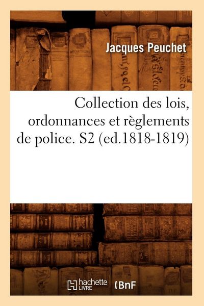 Produktbild: Collection des lois, ordonnances et r&egrave;glements de police. S2 (ed.1818-1819)