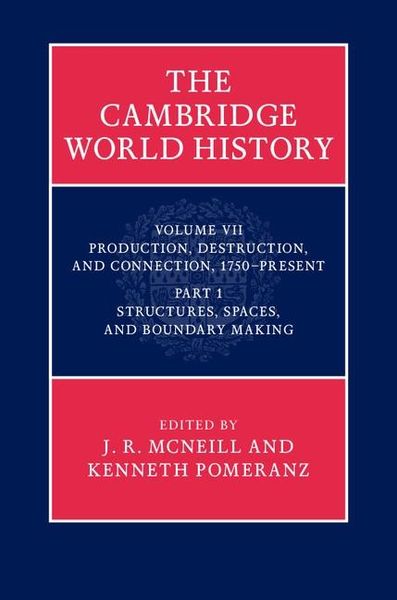 Produktbild: Cambridge World History: Volume 7, Production, Destruction and Connection, 1750-Present, Part 1, Structures, Spaces, and Boundary Making