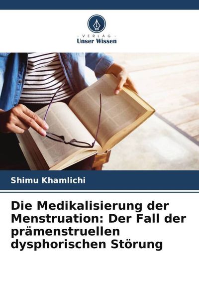Produktbild: Die Medikalisierung der Menstruation: Der Fall der pr&auml;menstruellen dysphorischen St&ouml;rung