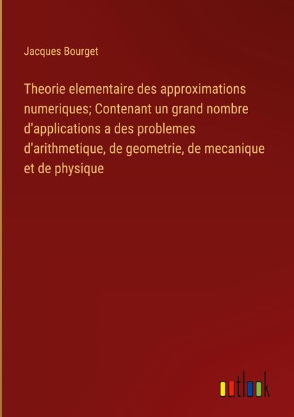 Produktbild: Theorie elementaire des approximations numeriques; Contenant un grand nombre d'applications a des problemes d'arithmetique, de geometrie, de mecanique