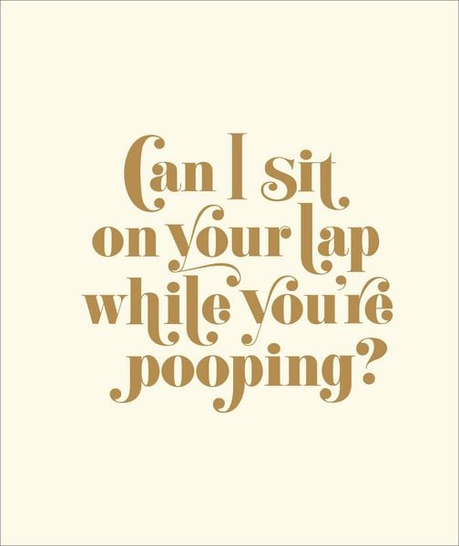 Produktbild: Can I Sit on Your Lap While You're Pooping?
