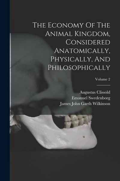 Produktbild: The Economy Of The Animal Kingdom, Considered Anatomically, Physically, And Philosophically; Volume 2