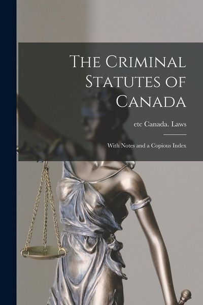 Produktbild: The Criminal Statutes of Canada [microform]: With Notes and a Copious Index