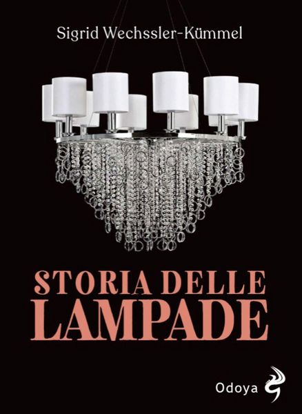 Produktbild: Storia delle lampade. Candelabri, lampadari e appliques dall'antichit&agrave; al XX secolo