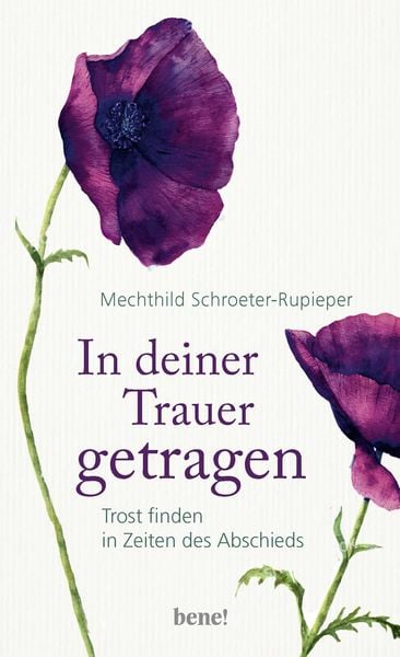 In deiner Trauer getragen, Gebundene Ausgabe von Mechthild Schroeter-Rupieper, Bene!, 978-3-96340-064-3