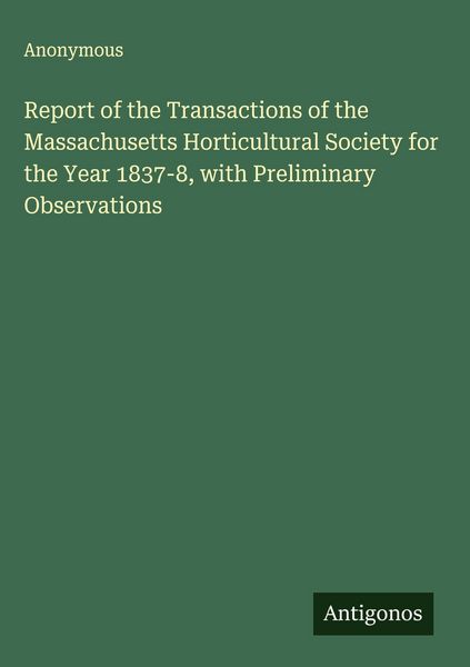 Produktbild: Report of the Transactions of the Massachusetts Horticultural Society for the Year 1837-8, with Preliminary Observations