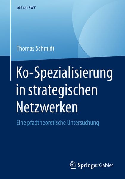 Ko-Spezialisierung in strategischen Netzwerken, Taschenbuch von Thomas Schmidt, Springer Fachmedien Wiesbaden GmbH, 9783658236168