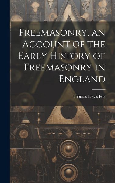 Produktbild: Freemasonry, an Account of the Early History of Freemasonry in England