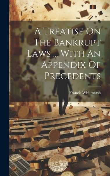 Produktbild: A Treatise On The Bankrupt Laws ... With An Appendix Of Precedents