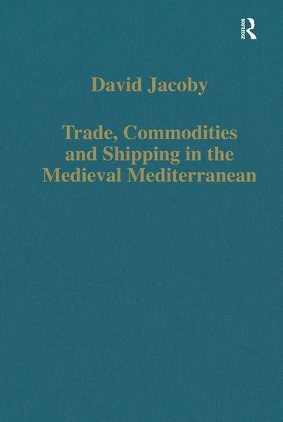 Produktbild: Trade, Commodities and Shipping in the Medieval Mediterranean