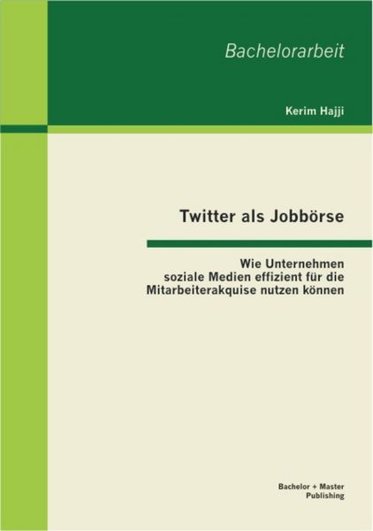Produktbild: Twitter als Jobb&ouml;rse: Wie Unternehmen soziale Medien effizient f&uuml;r die Mitarbeiterakquise nutzen k&ouml;nnen