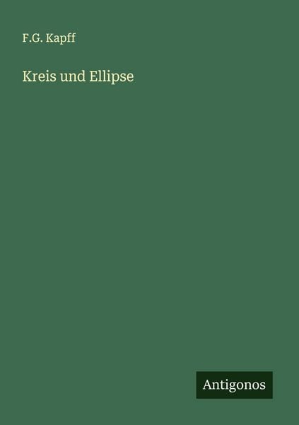 Kreis und Ellipse, Taschenbuch von F. G. Kapff, Antigonos Verlag, 9783563168806