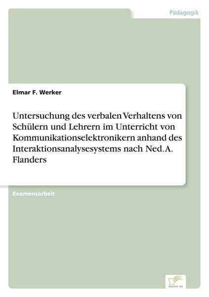 Produktbild: Untersuchung des verbalen Verhaltens von Sch&uuml;lern und Lehrern im Unterricht von Kommunikationselektronikern anhand des Interaktionsanalysesystems nach Ned. A. Flanders