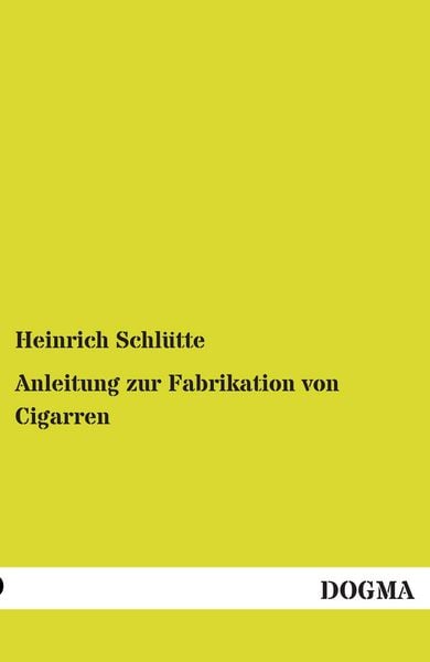 Produktbild: Schl&uuml;tte, H: Anleitung zur Fabrikation von Cigarren