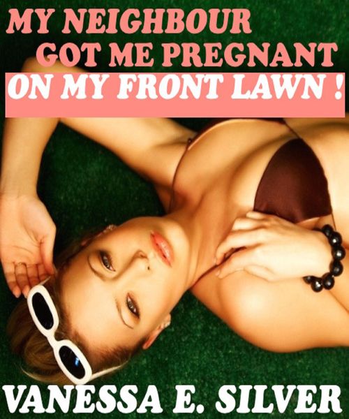 Produktbild: My Neighbour Got Me Pregnant, On My Front Lawn! (Erotic Fertility Romance)
