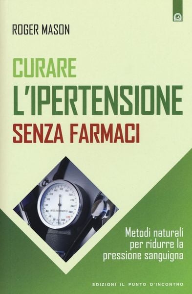 Produktbild: Curare l'ipertensione senza farmaci. Metodi naturali per ridurre la pressione sanguigna