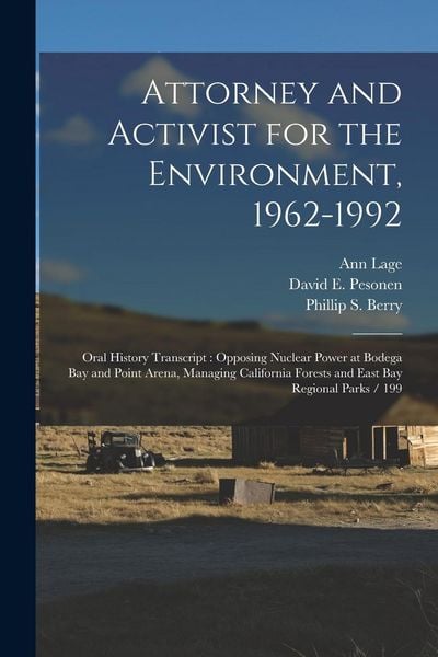 Produktbild: Attorney and Activist for the Environment, 1962-1992: Oral History Transcript: Opposing Nuclear Power at Bodega Bay and Point Arena, Managing Californ
