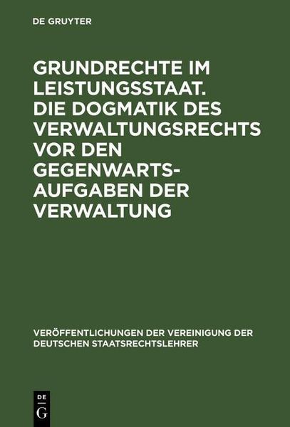 Produktbild: Grundrechte im Leistungsstaat. Die Dogmatik des Verwaltungsrechts vor den Gegenwartsaufgaben der Verwaltung