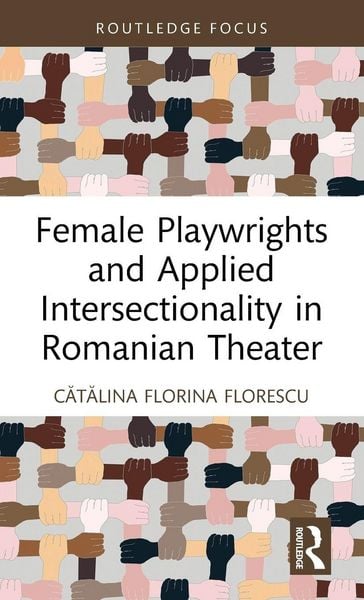 Produktbild: Female Playwrights and Applied Intersectionality in Romanian Theater