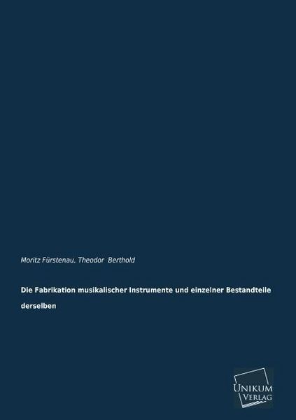 Produktbild: F&uuml;rstenau, M: Fabrikation musikalischer Instrumente und einz