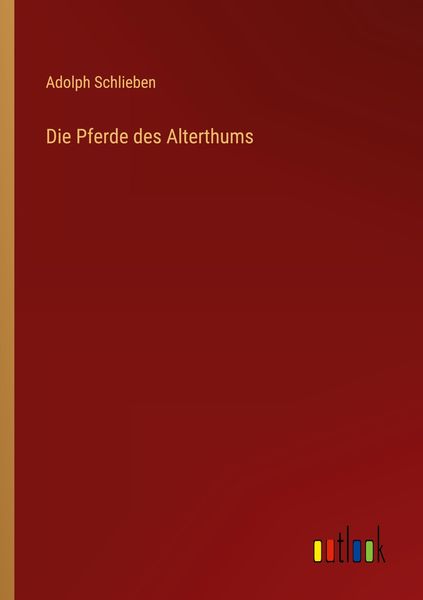 Die Pferde des Alterthums, Taschenbuch von Adolph Schlieben, Outlook, 9783368413323