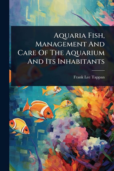 Produktbild: Aquaria Fish, Management And Care Of The Aquarium And Its Inhabitants
