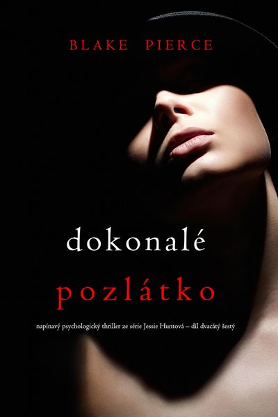 Produktbild: Dokonal&eacute; pozl&aacute;tko (nap&iacute;nav&yacute; psychologick&yacute; thriller ze s&eacute;rie Jessie Huntov&aacute; - d&iacute;l dvac&aacute;t&yacute; Sest&yacute;)
