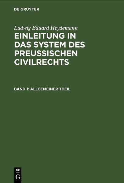 Produktbild: Ludwig Eduard Heydemann: Einleitung in das System des Preu&szlig;ischen Civilrechts / Allgemeiner Theil