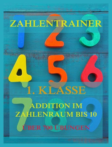 Zahlentrainer, 1. Klasse: Addition, Zahlenraum bis 10, Taschenbuch von , Jazzybee Verlag, 9783849667238